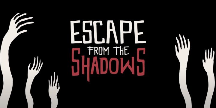 Escape from the Shadows